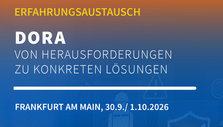 30. September / 01. Oktober 2026 - Erfahrungsaustausch DORA in Frankfurt